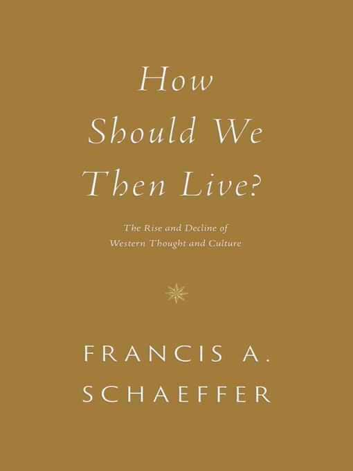 Title details for How Should We Then Live? by Francis A. Schaeffer - Available